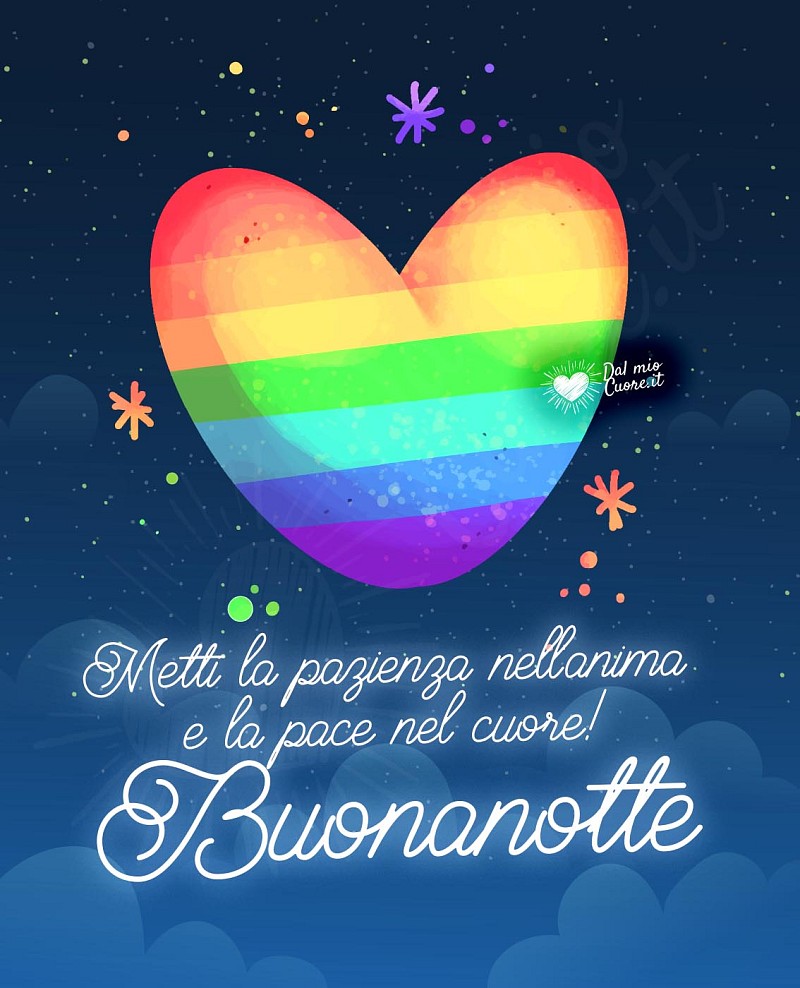 Buonanotte. Metti la pazienza nell'anima e la pace nel cuore!