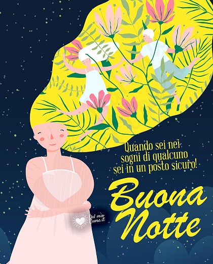 Buona Notte. Se sei nei sogni di qualcuno, sei in un posto sicuro