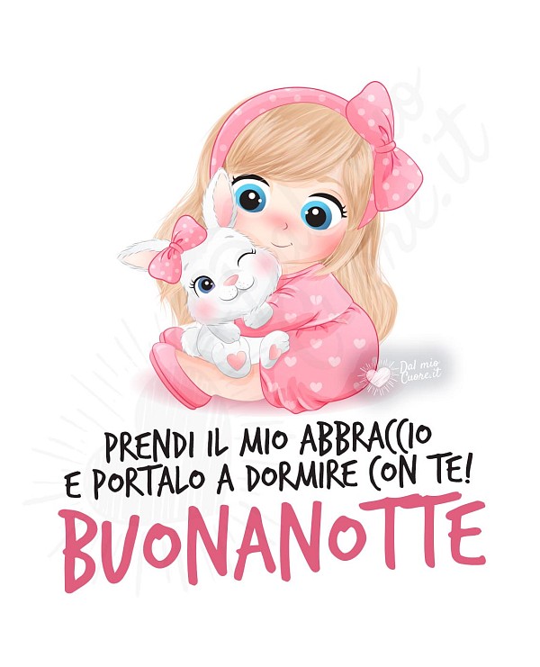 Buonanotte (frasi). Prendi il mio abbraccio e portalo a dormire con te!