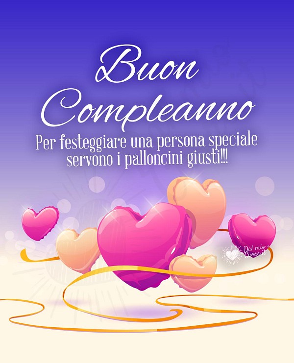 Buon compleanno. Per festeggiare una persona speciale servono i palloncini giusti