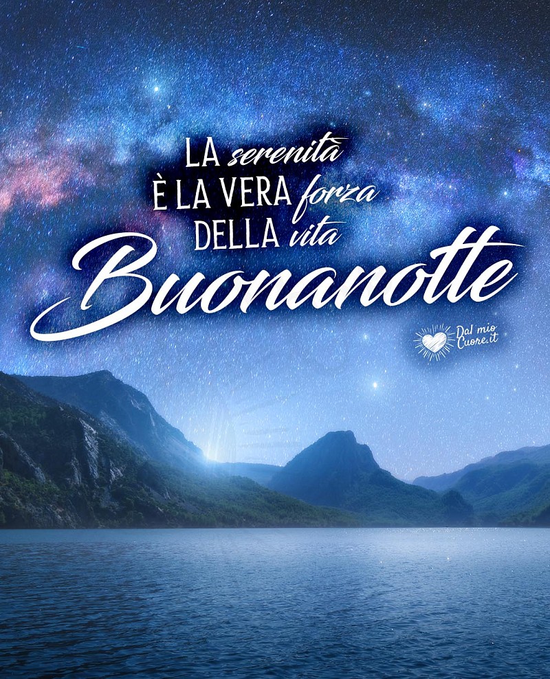 Buonanotte (Frasi). La serenità è la vera forza della vita