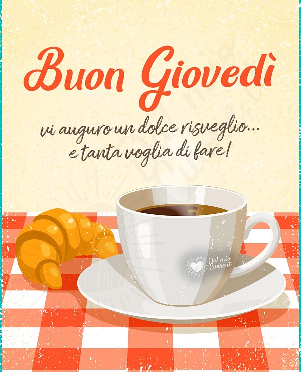 Buon giovedì. Vi auguro un dolce risveglio e tanta voglia di fare