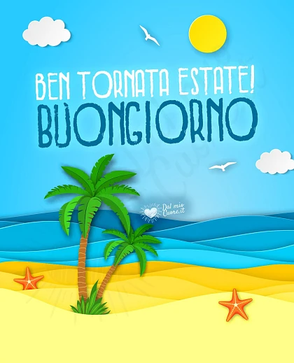 Ben tornata estate! Buongiorno
