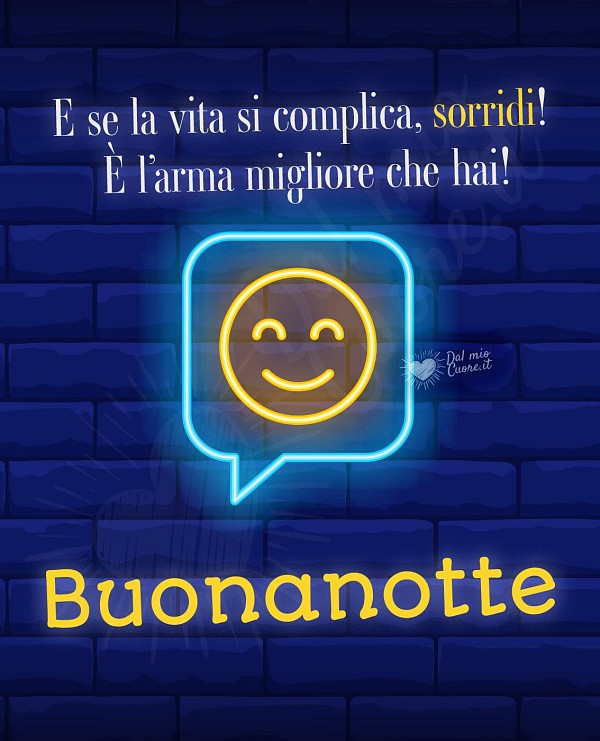 Buonanotte con frase. E se la vita si complica, sorridi! È l’arma migliore che hai!