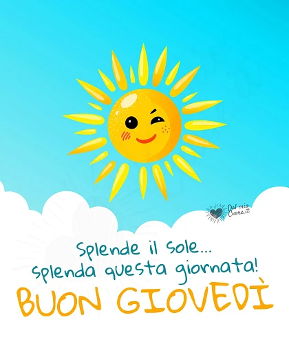 Splende il sole... splenda questa giornata! Buon giovedì
