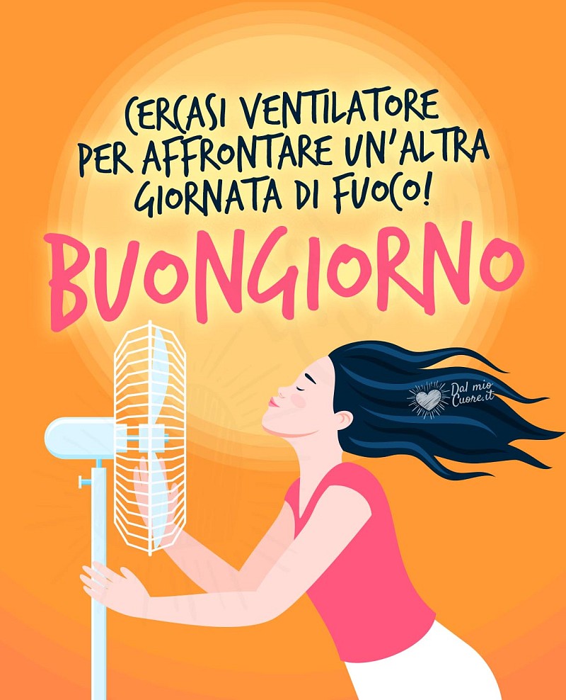 Cercasi ventilatore per affrontare un’altra giornata di fuoco!