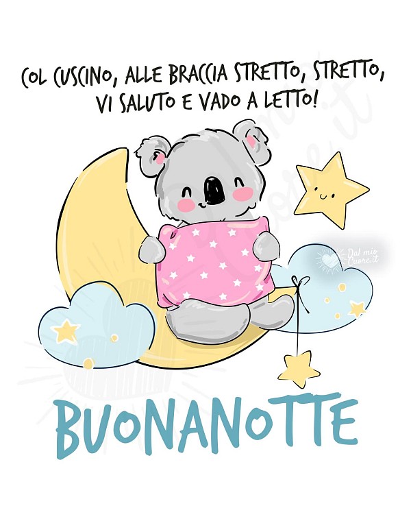 Col cuscino, alle braccia stretto, stretto, vi saluto e vado a letto!