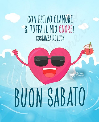 Con estivo clamore si tuffa il mio cuore! Buon sabato