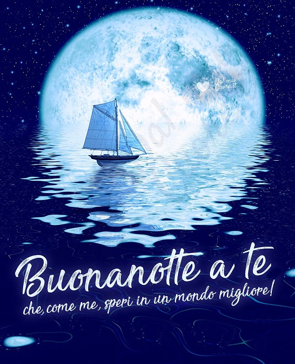 Buonanotte a te, che come me, speri in un mondo migliore!