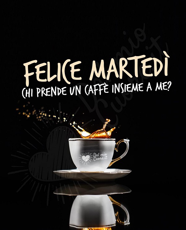 Felice martedì. Chi prende un caffè insieme a me?