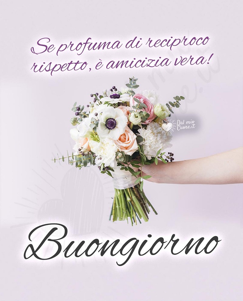 Se profuma di reciproco rispetto, è amicizia vera! Buongiorno
