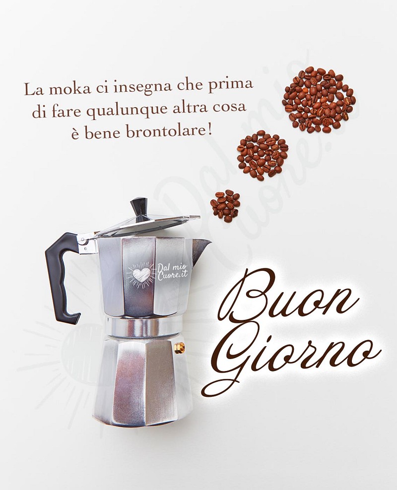 La moka ci insegna che prima di fare qualunque altra cosa è bene brontolare! Buon giorno (frasi)