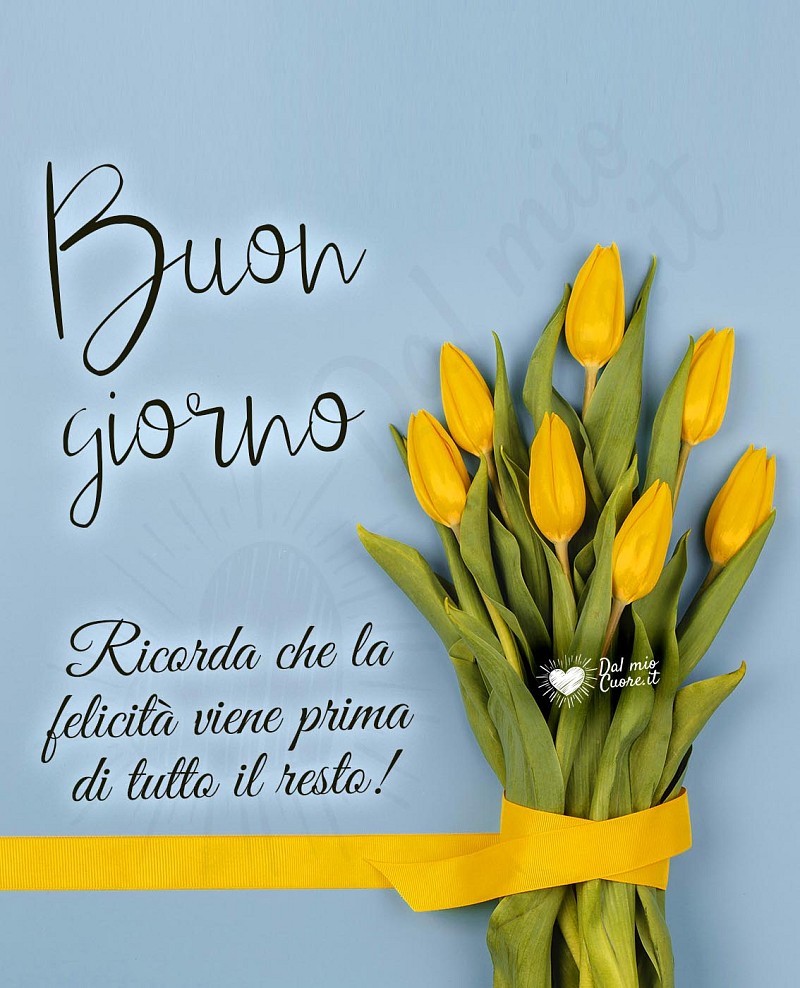 Ricorda che la felicità viene prima di tutto il resto! Buon giorno