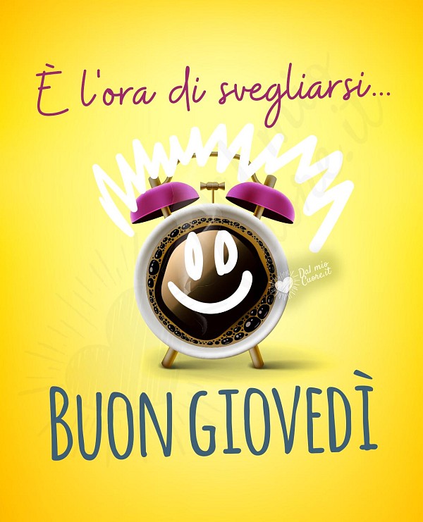 È l'ora di svegliarsi... buon giovedì