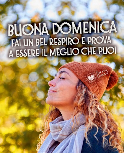 Buona domenica Frasi. Fai un bel respiro e prova a essere il meglio che puoi