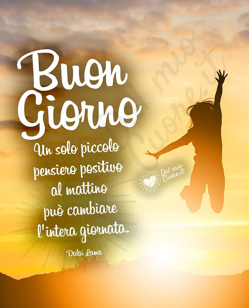 Buongiorno (Frasi). Un solo piccolo pensiero positivo al mattino può cambiare l'intera giornata