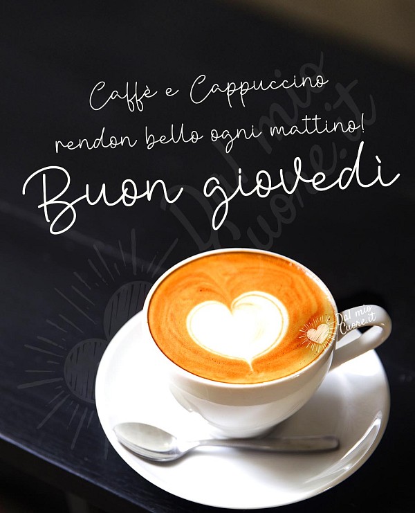 Caffè e Cappuccino rendon bello ogni mattino! Buon giovedì