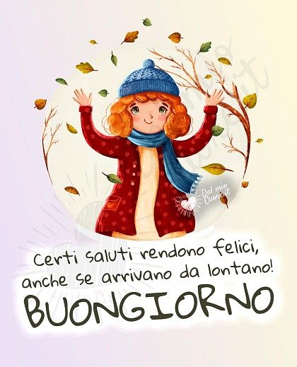 Certi saluti rendono felici, anche se arrivano da lontano! Buongiorno