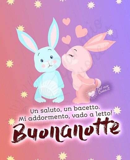 Un saluto, un bacetto. Mi addormento, vado a letto! Buonanotte
