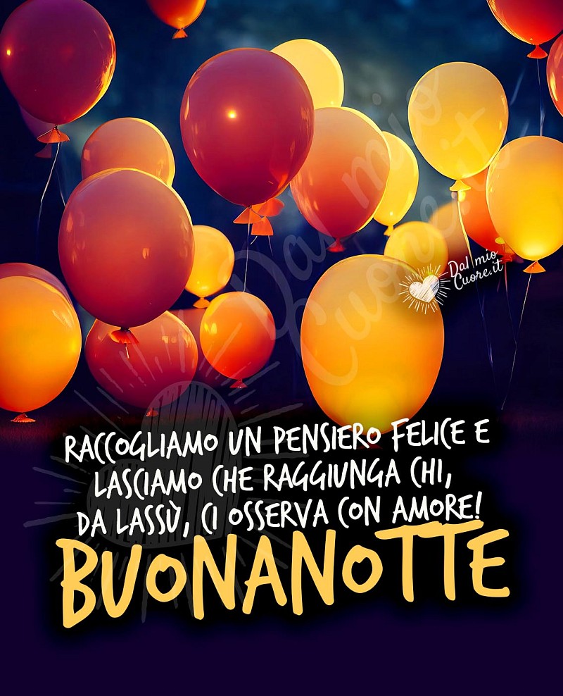 Buonanotte con frase. Raccogliamo un pensiero felice e lasciamo che raggiunga chi, da lassù, ci osserva con amore!
