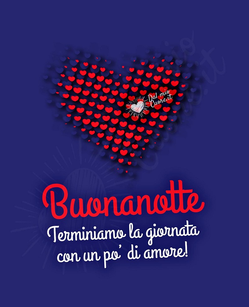Buonanotte. Terminiamo la giornata con un po' di amore!