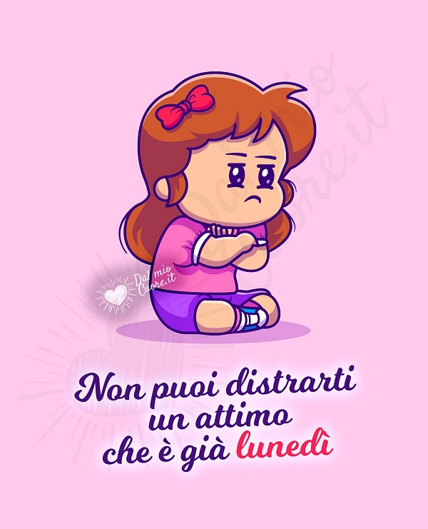 Non puoi distrarti un attimo che è già lunedì
