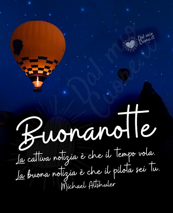 La cattiva notizia è che il tempo vola. La buona notizia è che il pilota sei tu. Buonanotte Frasi
