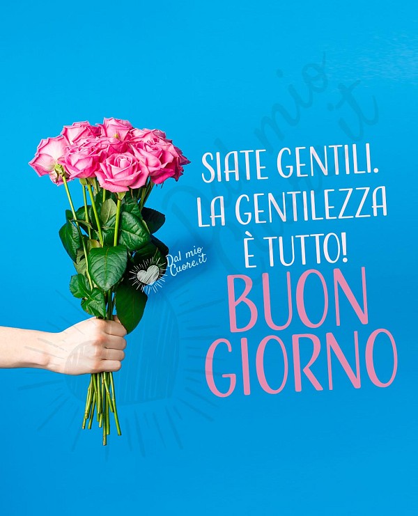 Imm di Buongiorno: Siate gentili. La gentilezza è tutto!