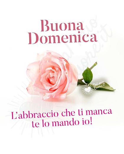 L’abbraccio che ti manca te lo mando io! Buona domenica