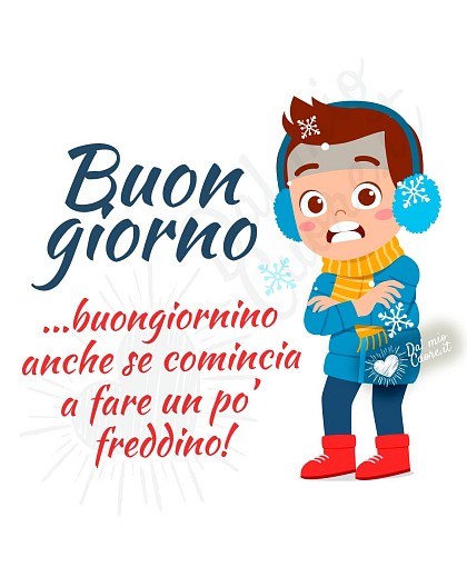 Buongiorno, buongiornino, anche se comincia a fare freddino