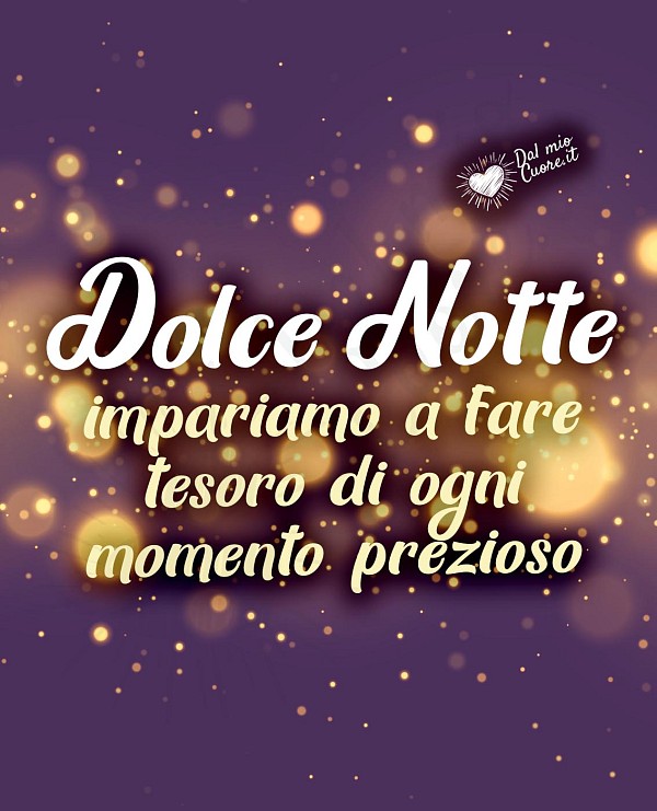 Impariamo a fare tesoro di ogni momento prezioso. Dolce notte