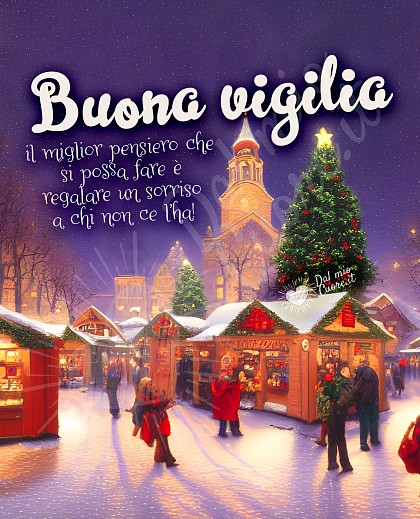 Buona Vigilia. Il miglior pensiero che si possa fare è regalare un sorriso a chi non ce l’ha!