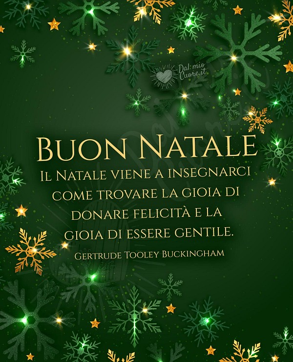 Buon Natale Frase: Il Natale viene a insegnarci come trovare la gioia di donare felicità e la gioia di essere gentile