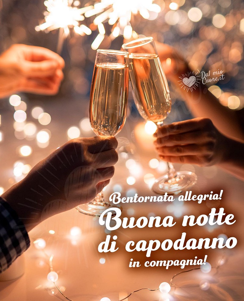 Bentornata allegria! Buona notte di capodanno in compagnia!