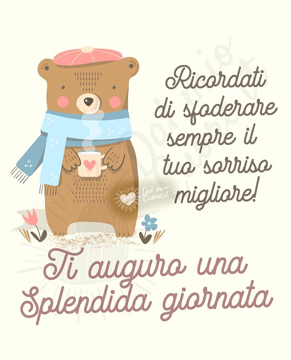 Ricordati di sfoderare sempre il tuo sorriso migliore! Ti auguro una splendida giornata