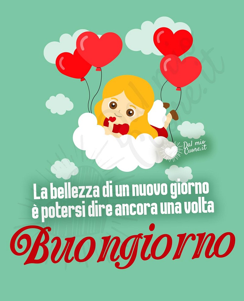 La bellezza di un nuovo giorno è potersi dire ancora una volta Buongiorno