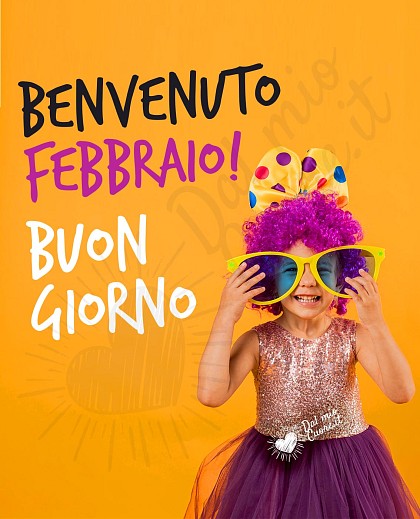 Buongiorno! Benvenuto febbraio!