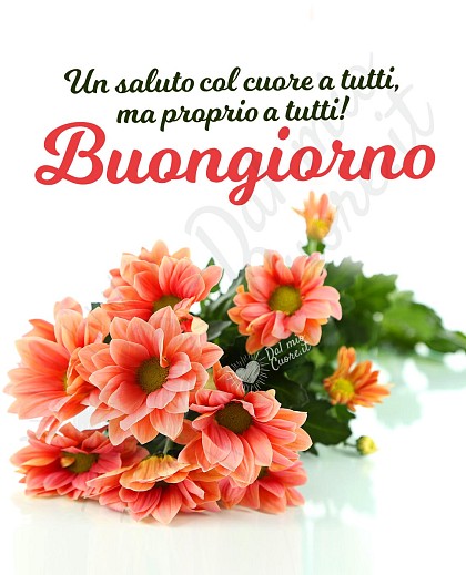 Un saluto col cuore a tutti, ma proprio a tutti! Buongiorno