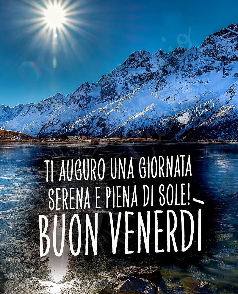 Ti auguro una giornata serena e piena di sole! Buon Venerdì