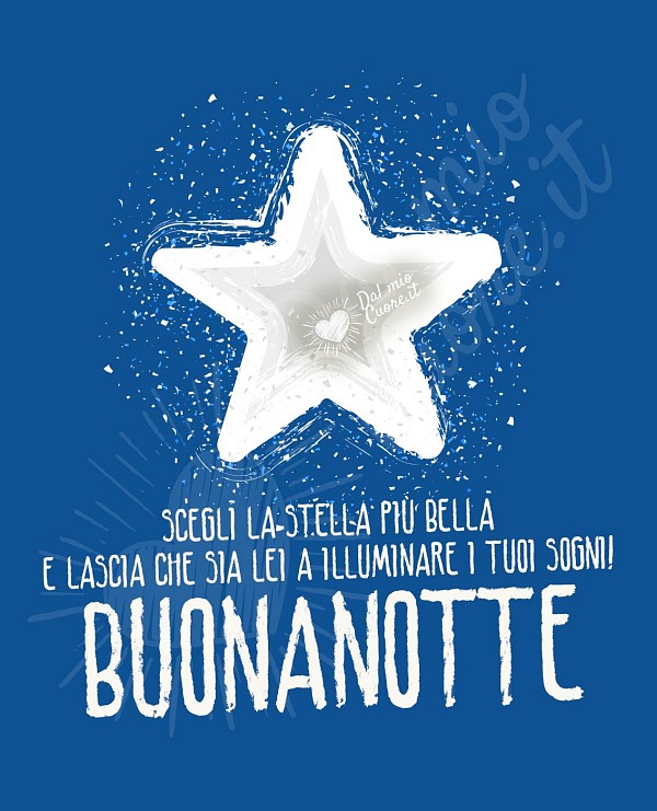 Scegli la stella più bella e lascia che sia lei a illuminare i tuoi sogni! Buonanotte