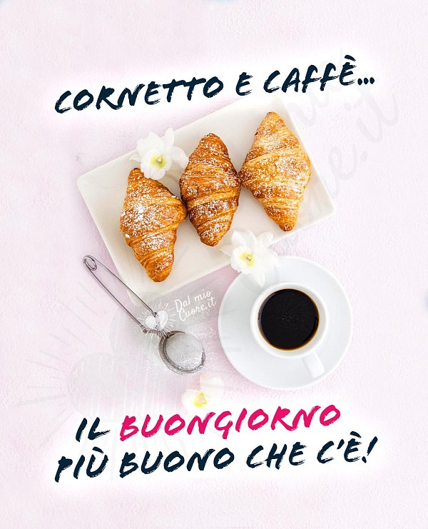 Cornetto e caffè... il buongiorno più buono che c'è