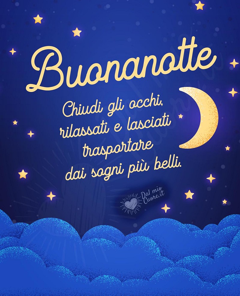 Buonanotte (Frasi). Chiudi gli occhi, rilassati e lasciati trasportare dai sogni più belli.