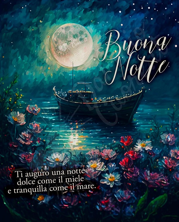 Ti auguro una notte dolce come il miele e tranquilla come il mare. Buona Notte