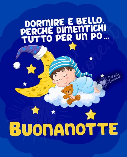 Dormire è bello, perché dimentichi tutto per un po'... Buonanotte