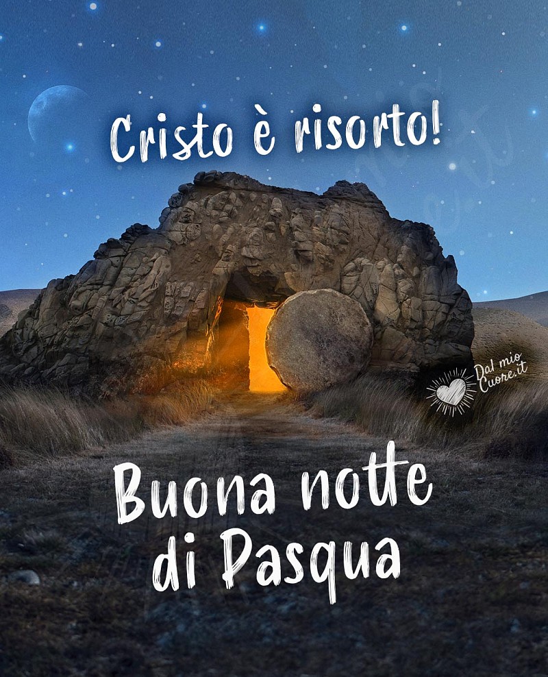 Cristo è risorto! Buona notte di Pasqua