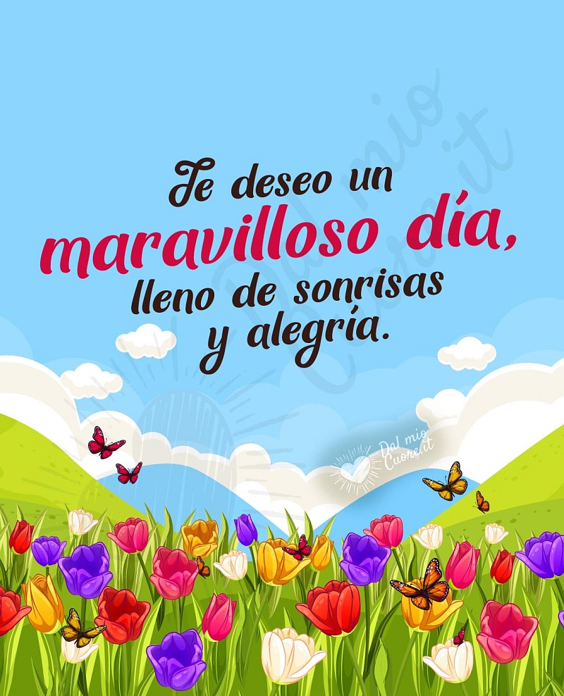 Te deseo un maravilloso día, lleno de sonrisas y alegría.