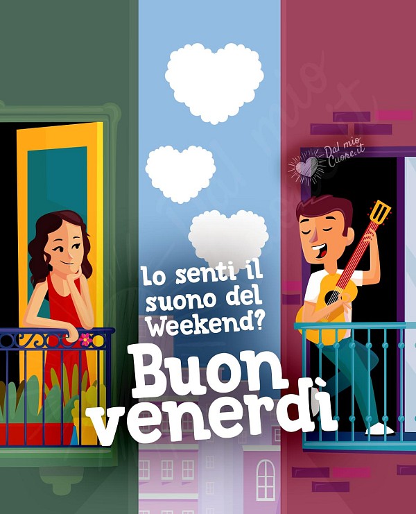 Lo senti il suono del Weekend? Buon venerdì