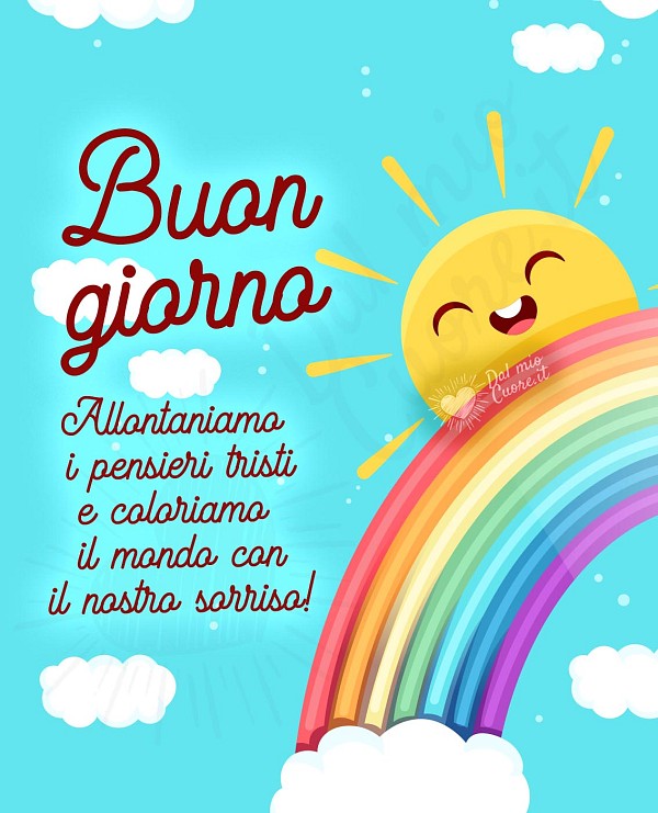 Allontaniamo i pensieri tristi e coloriamo il mondo con il nostro sorriso! Buon giorno
