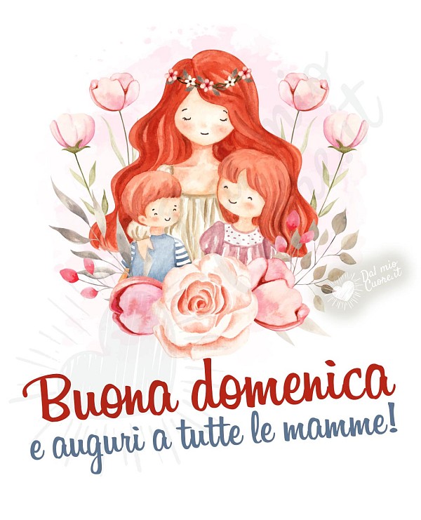 Buona domenica e auguri a tutte le mamme!