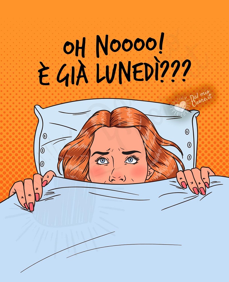 oh nooo! È già lunedì?